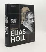 450 Jahre Elias Holl Meister Werk Stadt (1573-1646)