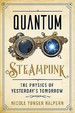 Quantum Steampunk: the Physics of Yesterday's Tomorrow