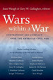 Wars Within a War: Controversy and Conflict Over the American Civil War (Civil War America)