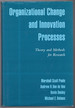 Organizational Change and Innovation Processes: Theory and Methods for Research