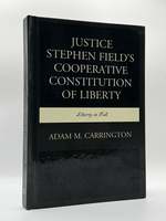 Justice Stephen Field's Cooperative Constitution of Liberty: Liberty in Full