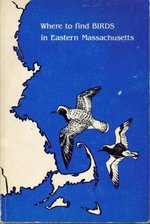 (First Printing) 1978 Pb Where to Find Birds in Eastern Massachusetts By Robinson, Leif J. and Stymeist, Robert H. (Eds. )