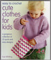 Easy to Crochet Cute Clothes for Kids: a Gorgeous Collection of 25 Quick and Easy Designs