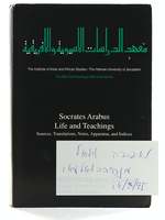 Socrates Arabus: Life and Teachings. Sources, Translations, Notes, Apparatus, and Indices = Suqr? ? ? Inda 'L-? Arab (Institute of Asian and African Studies)