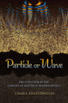 Particle Or Wave: the Evolution of the Concept of Matter in Modern Physics