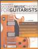 The Practical Guide to Modern Music Theory for Guitarists the Complete Guide to Music Theory From a Guitarist's Point of View