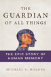 The Guardian of All Things: the Epic Story of Human Memory