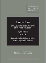 Labor Law, Collective Bargaining in a Free Society (American Casebook Series)