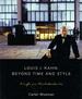 Louis I. Kahn: Beyond Time and Style: a Life in Architecture