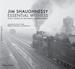 Jim Shaughnessy Essential Witness: Sixty Years of Railroad Photography