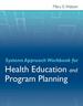 Systems Approach Workbook for Health Education & Program Planning, First Edition