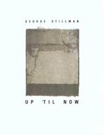 George Stillman: Up 'Till Now, a Selection of Work Since 1947, Paintings, Drawings, Prints. Oct. 1-Nov. 1, 1991