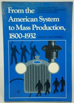 From the American System to Mass Production 1800-1932--the Development of Manufacturing Technology in the United States