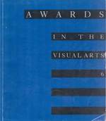 Awards in the Visual Arts: an Exhibition of Works By Recipients of the Sixth Annual Awards in the Visual Arts. May. 4-Jun. 20, 1987