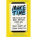 Make Time: How to Focus on What Matters Every Day By Jake Knapp, John Zeratsky
