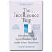 The Intelligence Trap: Revolutionise Your Thinking and Make Wiser Decisions By David Robson