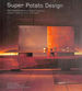Super Potato Design: the Complete Works of Takashi Sugimoto-Japan's Leading Interior Designer