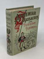 Armenian Massacres: Or, the Sword of Mohammed; Containing a Complete and Thrilling Account of the Terrible Atrocities and Wholesale Murders Committed in Armenia By Mohammedan Fanatics; Including a Full Account of the Turkish People, Their History,...