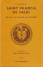 Saint Francis De Sales: the Man, the Thinker, His Influence-Volume I.
