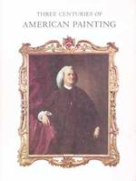 Three Centuries of American Painting From the Collection of the M.H. De Young Memorial Museum and the California Palace of the Legion of Honor