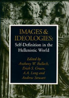 Images and Ideologies: Self-definition in the Hellenistic World - Bulloch, Anthony W. (Editor), and Gruen, Erich S. (Editor), and Long, A. A. (Editor)