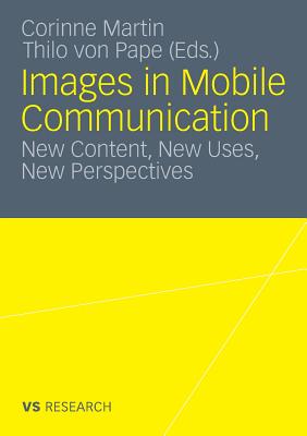 Images in Mobile Communication: New Content, New Uses, New Perspectives - Martin, Corinne (Editor), and Von Pape, Thilo (Editor)