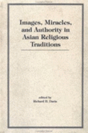 Images, Miracles and Authority in Asian Religious Traditions - Davis, Richard