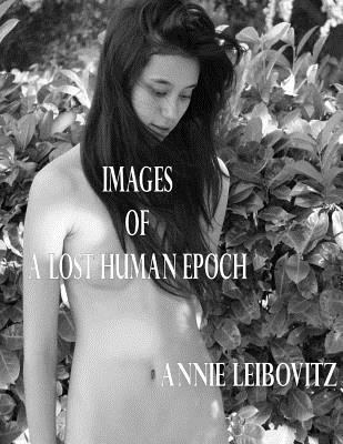 Images of a Lost Human Epoch - Leibovitz, Annie