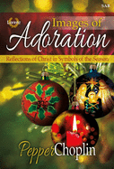 Images of Adoration: Reflections of Christ in Symbols of the Season