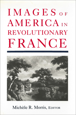 Images of America in Revolutionary France - Morris, Michele R