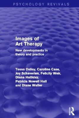 Images of Art Therapy: New Developments in Theory and Practice - Dalley, Tessa, and Case, Caroline, and Schaverien, Joy