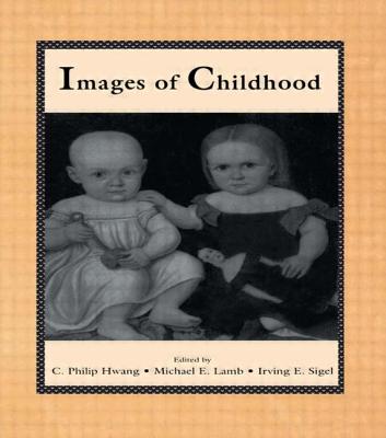 Images of Childhood - Hwang, C Philip (Editor), and Lamb, Michael E (Editor), and Sigel, Irving E (Editor)