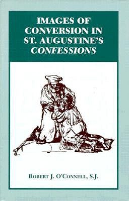 Images of Conversion in St. Augustine's Confession - O'Connell, Robert J