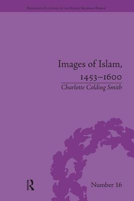 Images of Islam, 1453-1600: Turks in Germany and Central Europe - Colding Smith, Charlotte