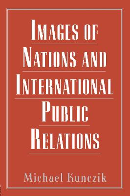 Images of Nations and International Public Relations - Kunczik, Michael