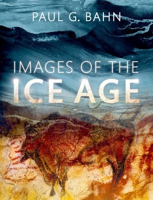 Images of the Ice Age - Bahn, Paul G.