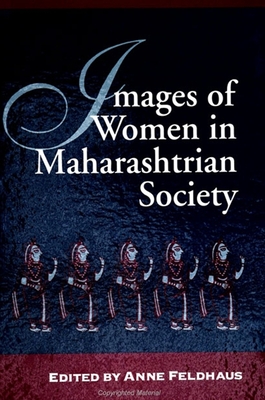 Images of Women in Maharashtrian Society - Feldhaus, Anne (Editor)