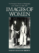 Images of Women: The Portrayal of Women in Photography of the Middle East, 1860-1950
