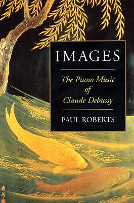 Images: The Piano Music of Claude Debussy - Roberts, Paul