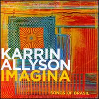Imagina: Songs of Brasil - Karrin Allyson