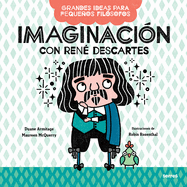 Imaginacin Con Ren Descartes / Big Ideas for Little Philosophers: Imagination with Ren Descartes
