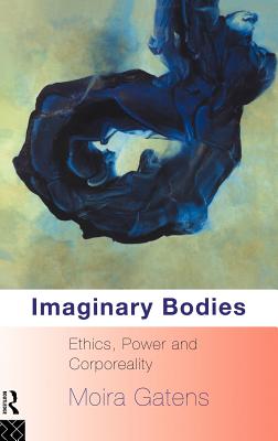 Imaginary Bodies: Ethics, Power and Corporeality - Gatens, Moira