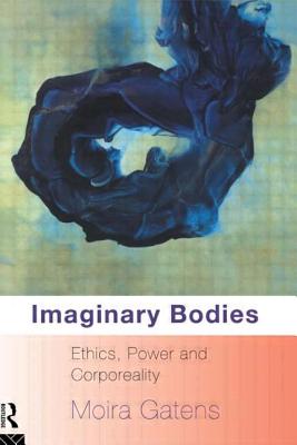 Imaginary Bodies: Ethics, Power and Corporeality - Gatens, Moira