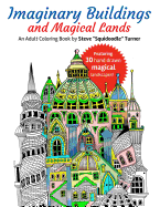 Imaginary Buildings and Magical Lands: Fantastic Forests, Landscapes, Castles and Doodled Cities to Color