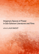 Imaginary Spaces of Power in Sub-Saharan Literatures and Films