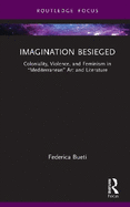 Imagination Besieged: Coloniality, Violence, and Feminism in "Mediterranean" Art and Literature