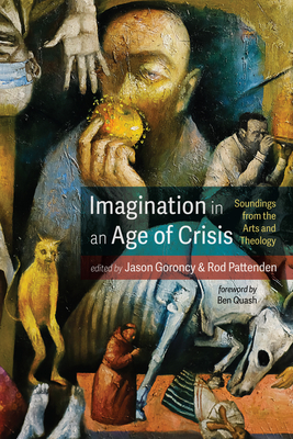 Imagination in an Age of Crisis - Goroncy, Jason (Editor), and Pattenden, Rod (Editor), and Quash, Ben (Foreword by)
