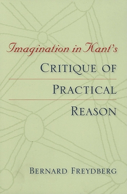 Imagination in Kant's Critique of Practical Reason - Freydberg, Bernard