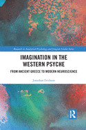 Imagination in the Western Psyche: From Ancient Greece to Modern Neuroscience