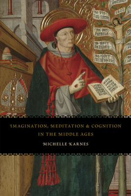 Imagination, Meditation, and Cognition in the Middle Ages - Karnes, Michelle